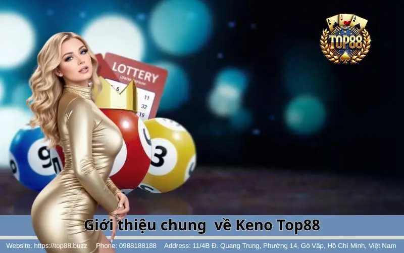 Keno - Trò hốt bạc cho anh em lô thủ vào là ăn 2 Tổng quan nhanh về Keno Top88