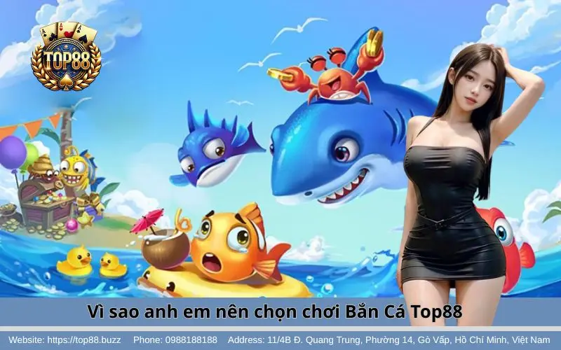 Lý do Bắn Cá Top88 được nhiều anh em yêu thích & lựa chọn