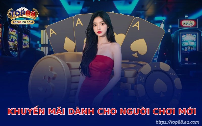 khuyen mai danh cho nguoi moi khi tham gia top88