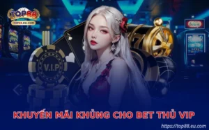 khuyen mai khung cho bet thu vip tai top88
