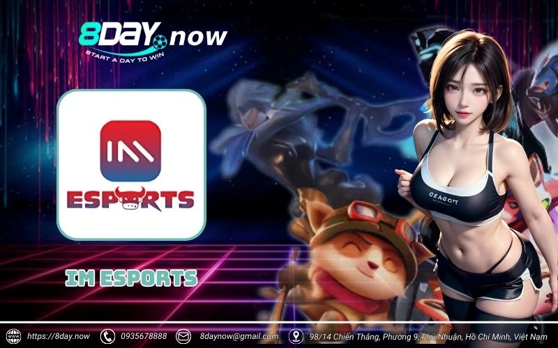 IM Esports 8Day - cổng cược thể thao điện tử siêu đỉnh cao 1 im esports 8day