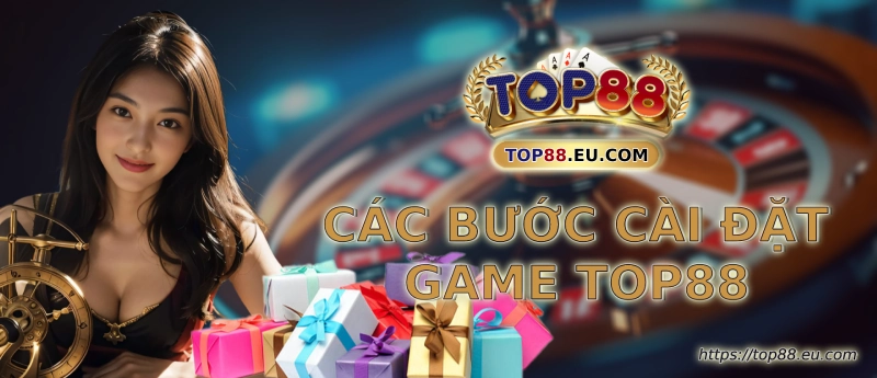 Các bước cài đặt game Top 88